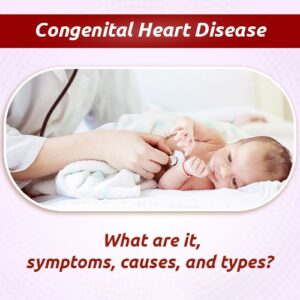 Congenital Heart Disease: What are it, symptoms, causes, and types?